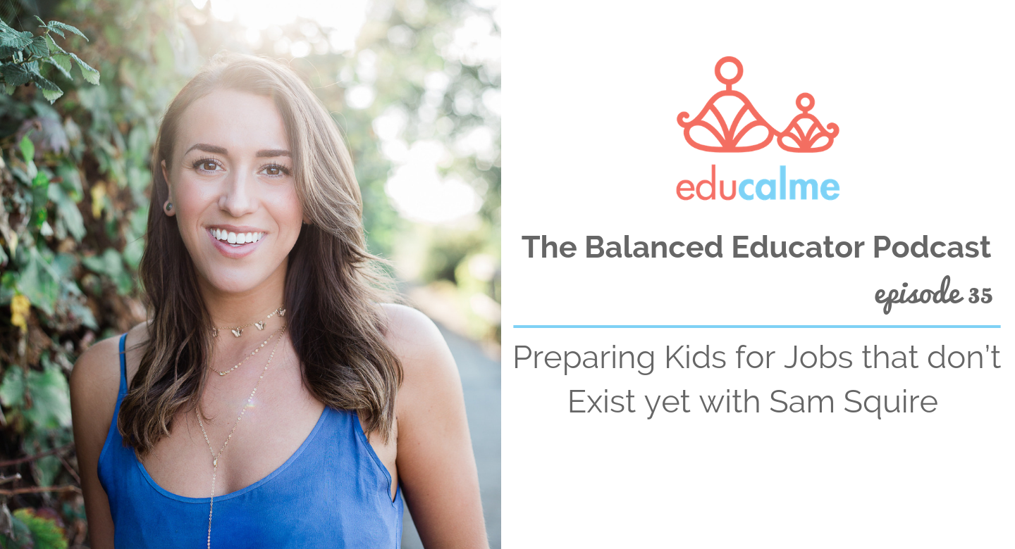 TBE #035: Preparing Kids for Jobs that don’t Exist yet with Sam Squire