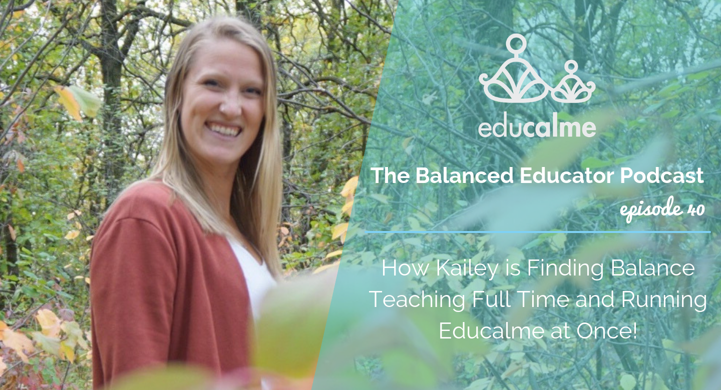 TBE #040: How Kailey is Finding Balance Teaching Full Time and Running Educalme at Once!