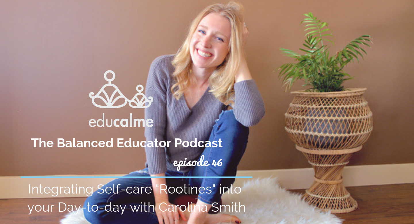 TBE #046: Integrating Self-care “Rootines” into your Day-to-day with Carolina Smith