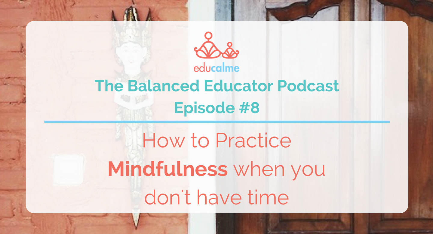 TBE #008: How to practice mindfulness when you don’t have time
